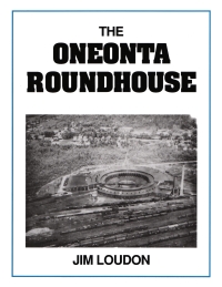 The Oneonta Roundhouse - book cover